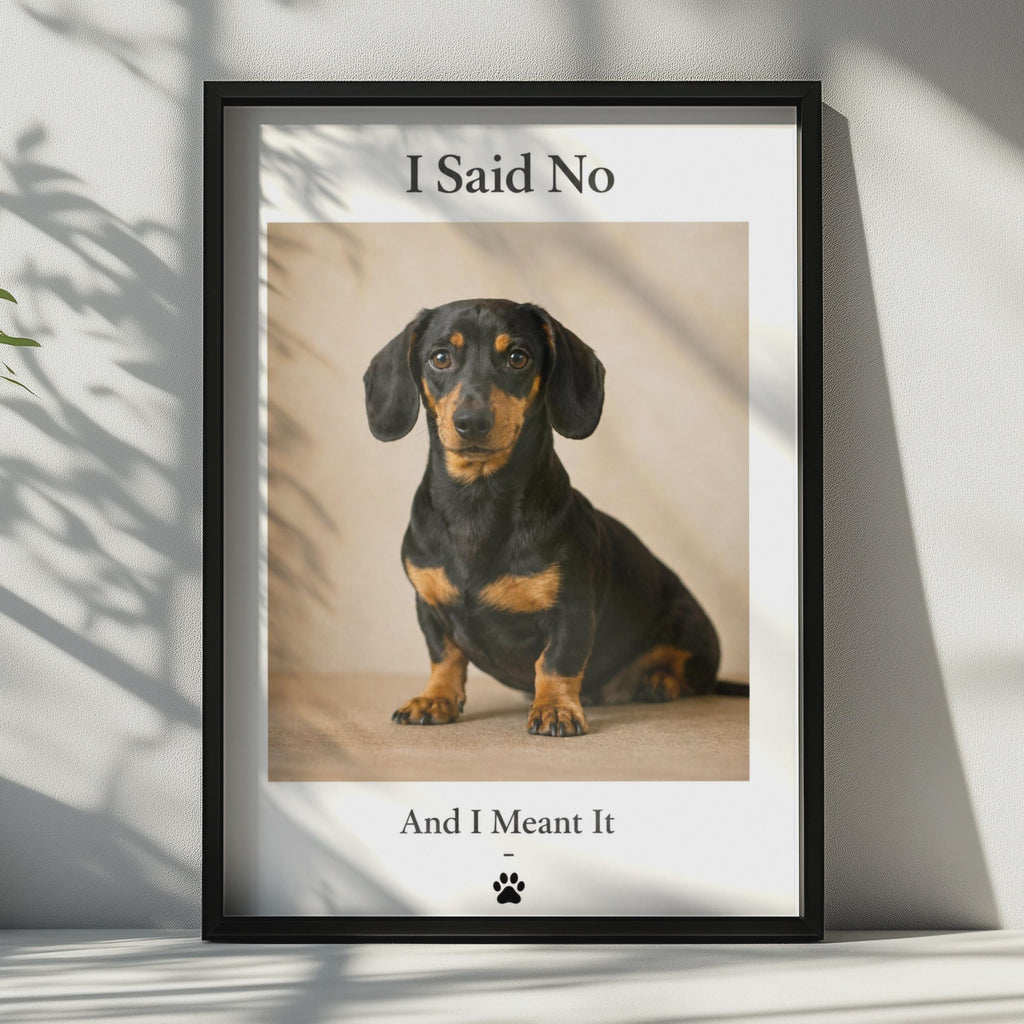 Funny Dachshund Poster, I Said No And I Meant It, Sausage Dog Wall Art Gift