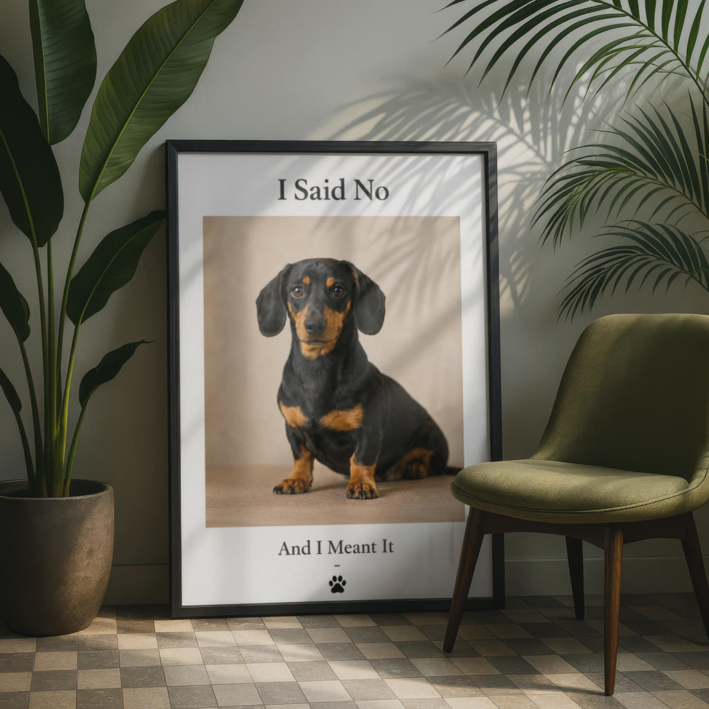 Funny Dachshund Poster, I Said No And I Meant It, Sausage Dog Wall Art Gift