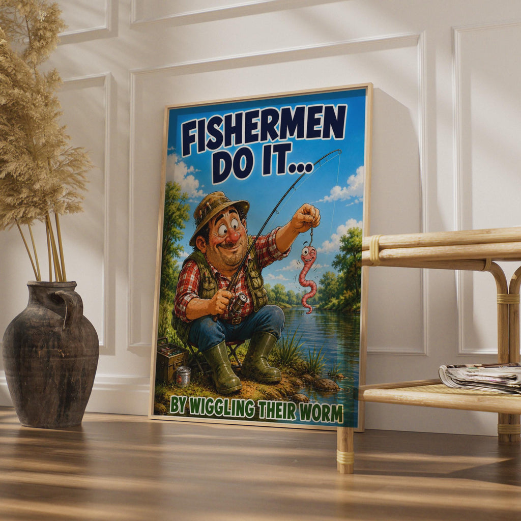 Funny Fishing Poster, Fishermen Do It by Wiggling Their Worm, Humour Wall Art Gift
