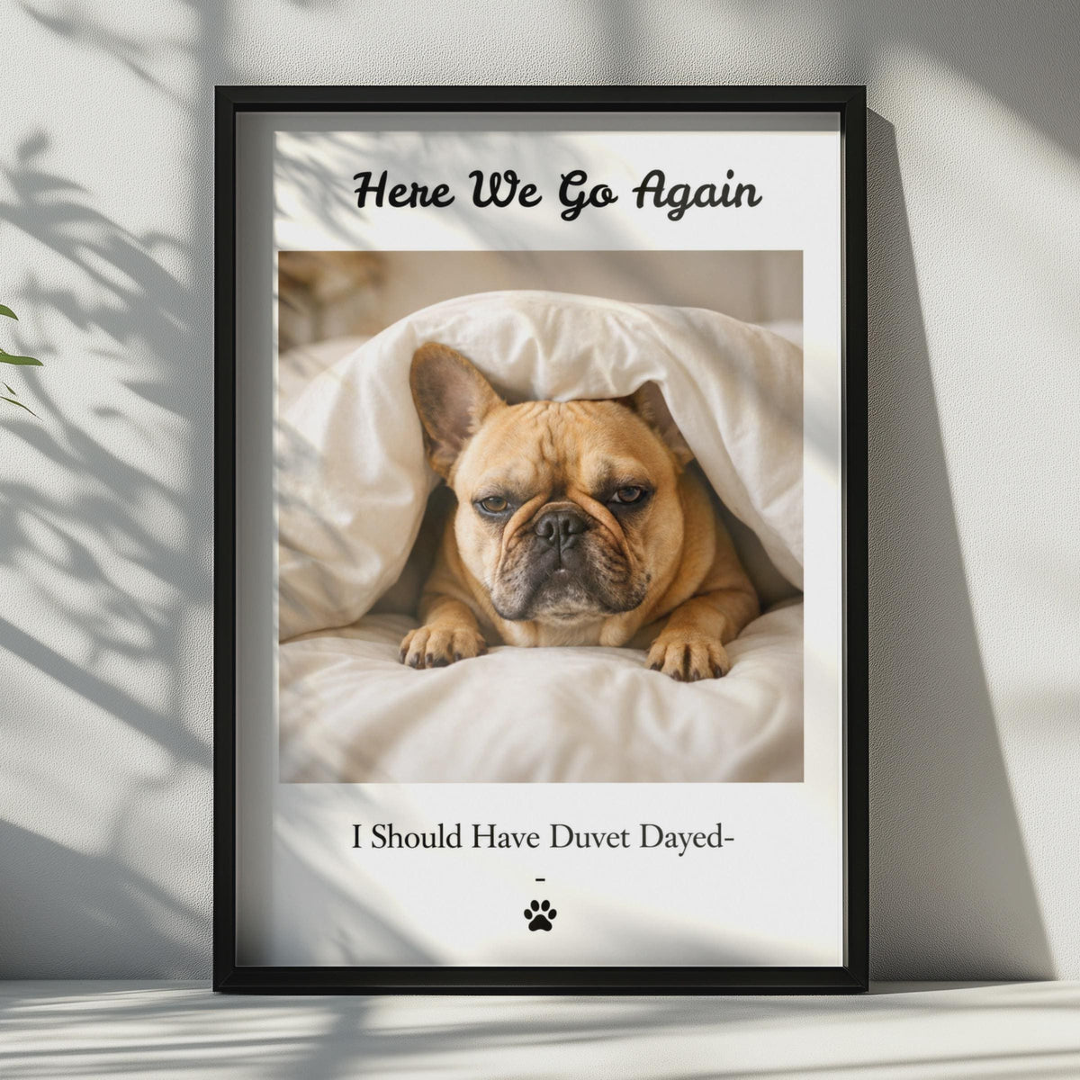 Funny French Bulldog Poster, Here We Go Again Duvet Day Dog Wall Art, Humour