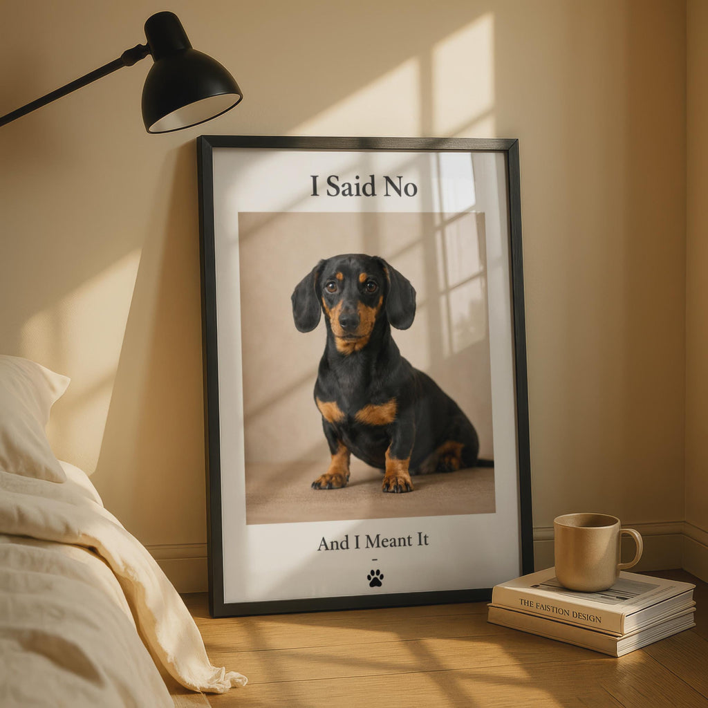 Funny Dachshund Poster, I Said No And I Meant It, Sausage Dog Wall Art Gift