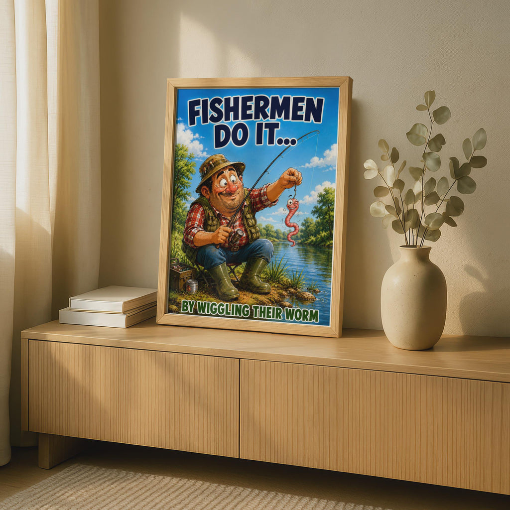 Funny Fishing Poster, Fishermen Do It by Wiggling Their Worm, Humour Wall Art Gift